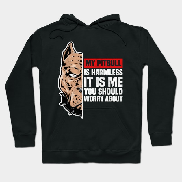 My Pitbull Is Harmless It is Me You Should Worry About, Pitbull Owner Hoodie by BenTee